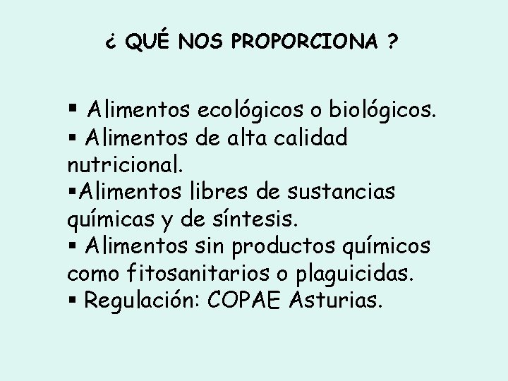 ¿ QUÉ NOS PROPORCIONA ? Alimentos ecológicos o biológicos. Alimentos de alta calidad nutricional.