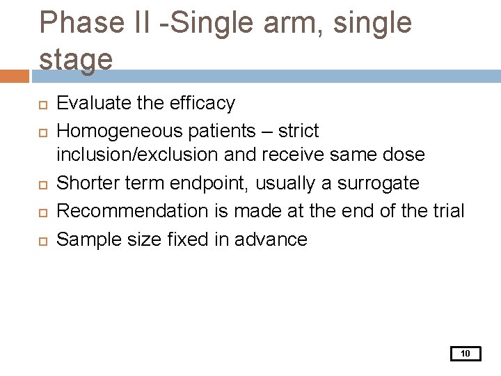 Phase II -Single arm, single stage Evaluate the efficacy Homogeneous patients – strict inclusion/exclusion