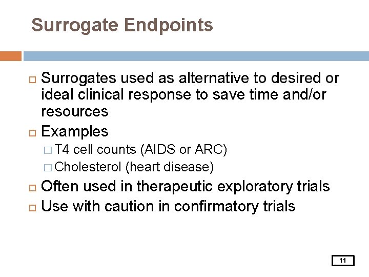 Surrogate Endpoints Surrogates used as alternative to desired or ideal clinical response to save