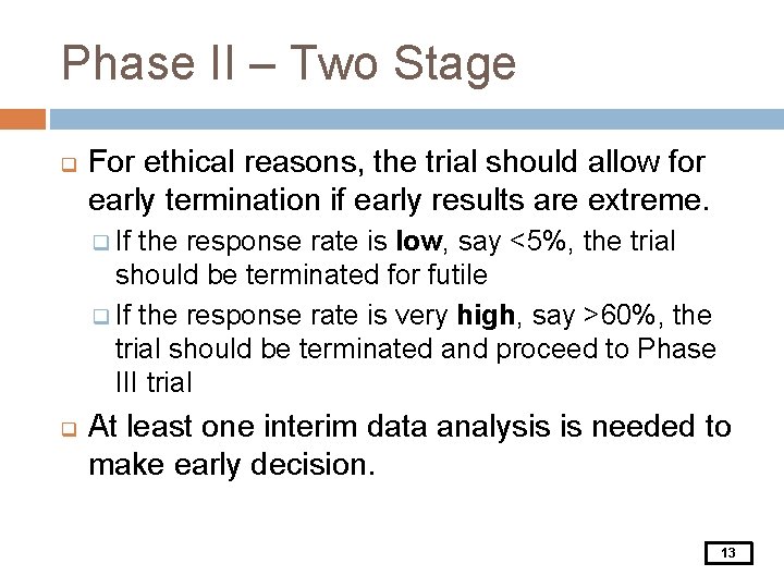 Phase II – Two Stage q For ethical reasons, the trial should allow for