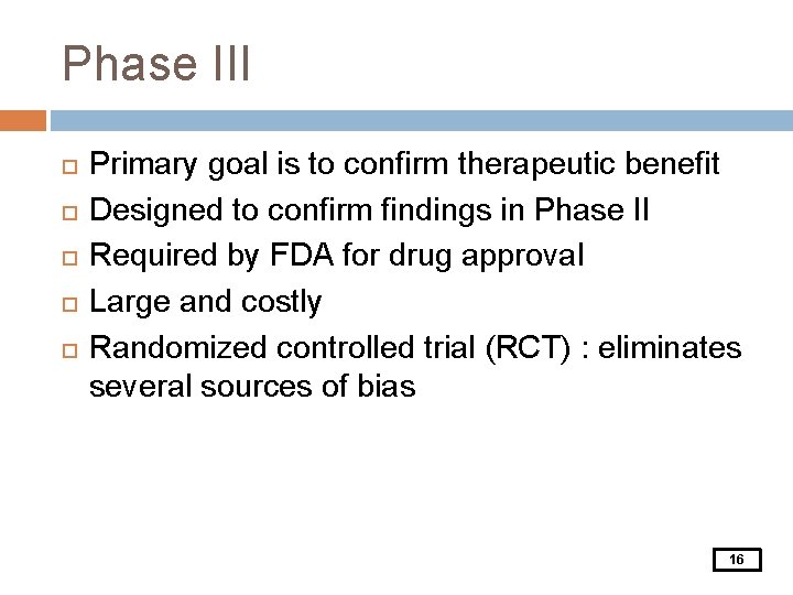 Phase III Primary goal is to confirm therapeutic benefit Designed to confirm findings in