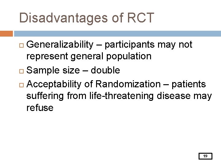 Disadvantages of RCT Generalizability – participants may not represent general population Sample size –