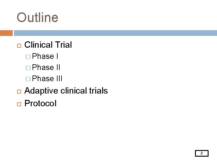 Outline Clinical Trial � Phase III Adaptive clinical trials Protocol 2 