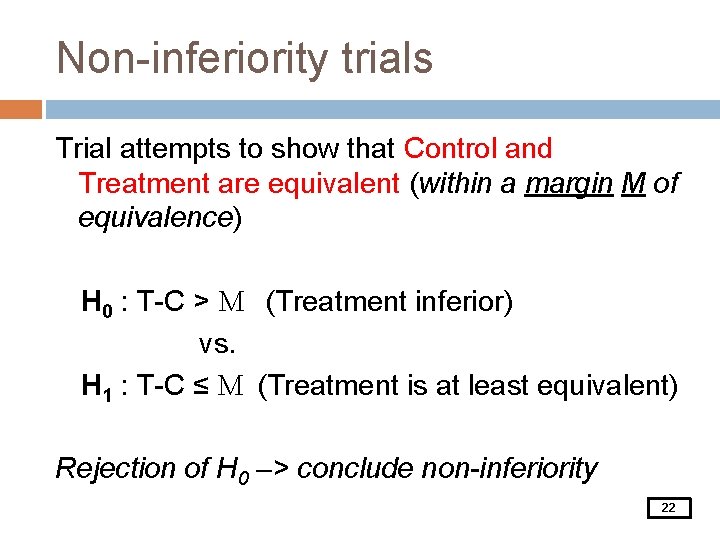 Non-inferiority trials Trial attempts to show that Control and Treatment are equivalent (within a