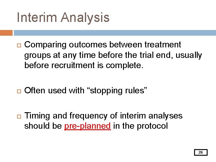 Interim Analysis Comparing outcomes between treatment groups at any time before the trial end,