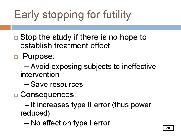 Early stopping for futility Stop the study if there is no hope to establish