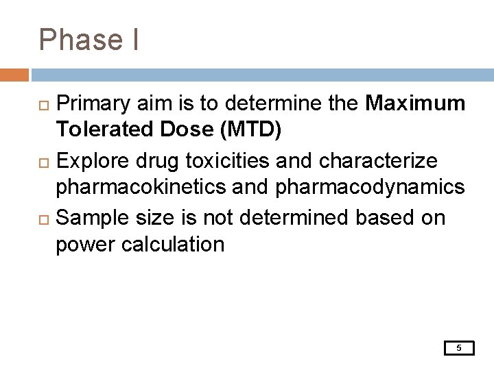 Phase I Primary aim is to determine the Maximum Tolerated Dose (MTD) Explore drug