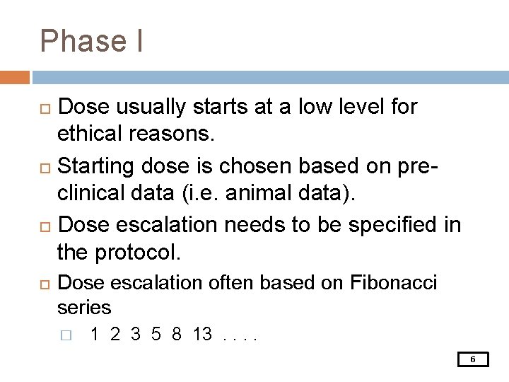 Phase I Dose usually starts at a low level for ethical reasons. Starting dose
