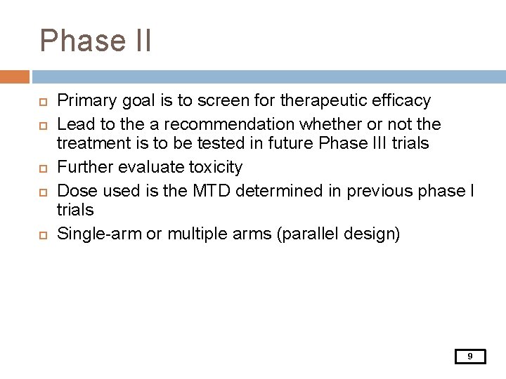 Phase II Primary goal is to screen for therapeutic efficacy Lead to the a