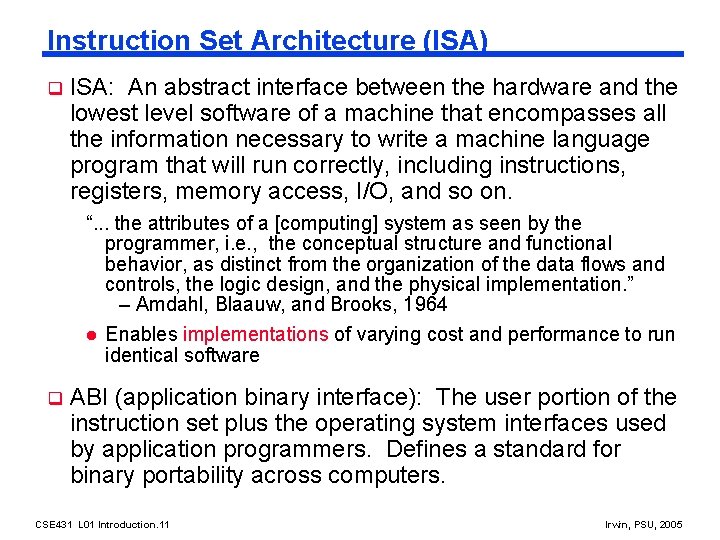 Instruction Set Architecture (ISA) q ISA: An abstract interface between the hardware and the