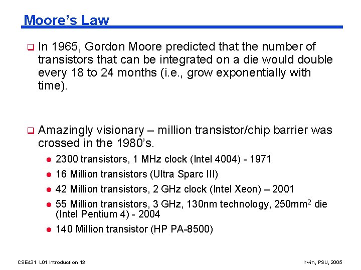 Moore’s Law q In 1965, Gordon Moore predicted that the number of transistors that