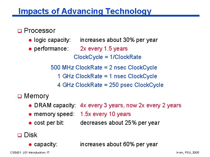 Impacts of Advancing Technology q Processor l l logic capacity: performance: increases about 30%