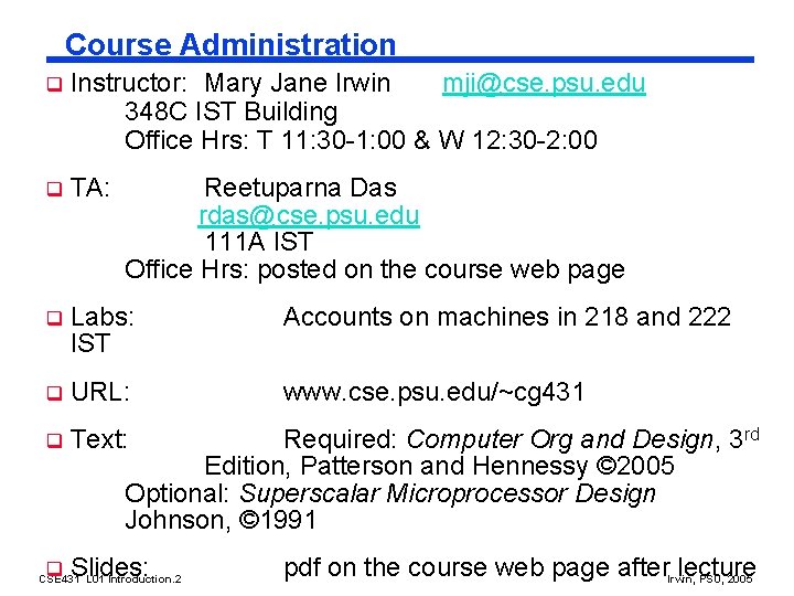 Course Administration q Instructor: Mary Jane Irwin mji@cse. psu. edu 348 C IST Building