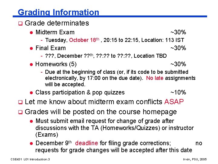 Grading Information q Grade determinates l Midterm Exam ~30% - Tuesday, October 18 th