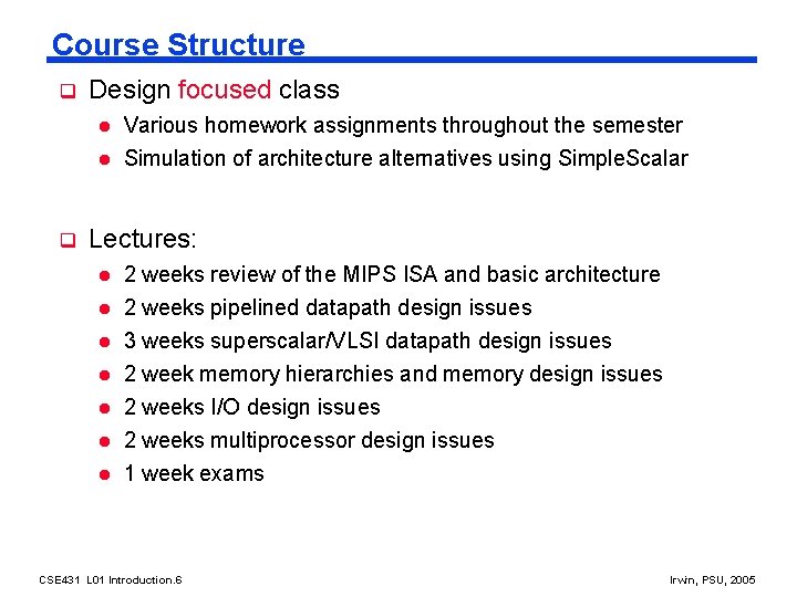 Course Structure q Design focused class l l q Various homework assignments throughout the