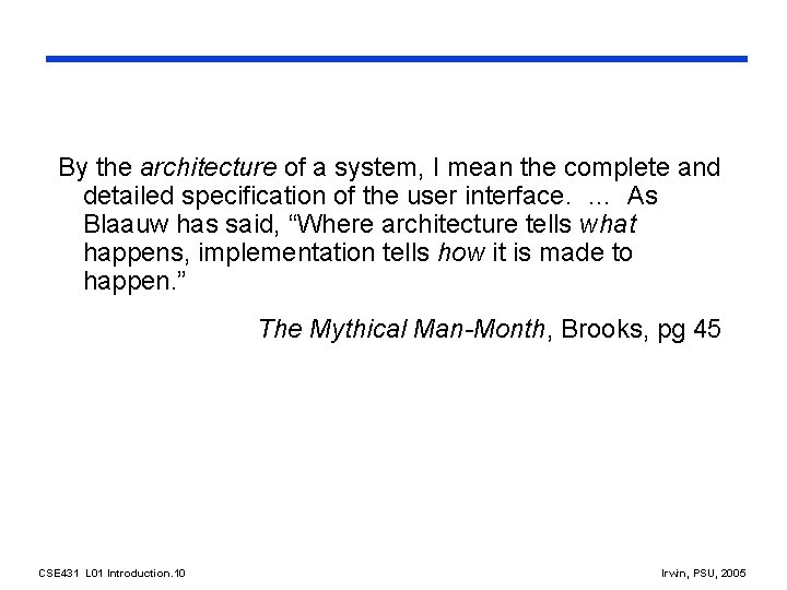 By the architecture of a system, I mean the complete and detailed specification of
