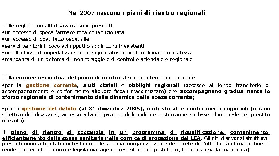 Nel 2007 nascono i piani di rientro regionali Nelle regioni con alti disavanzi sono