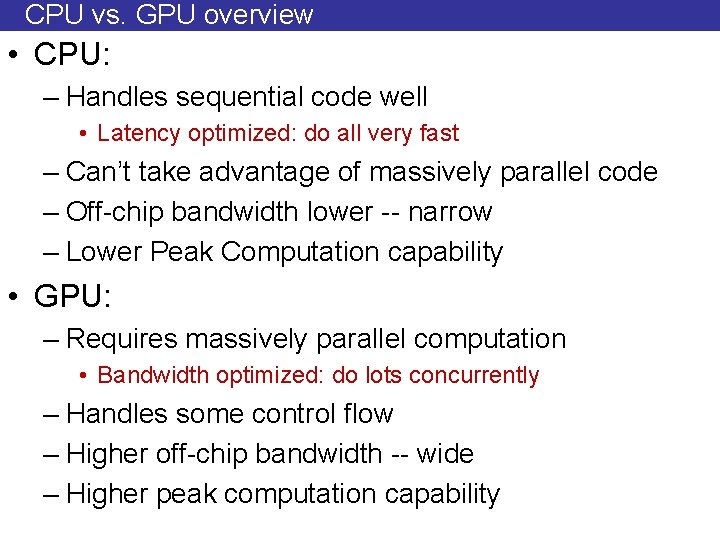 CPU vs. GPU overview • CPU: – Handles sequential code well • Latency optimized: