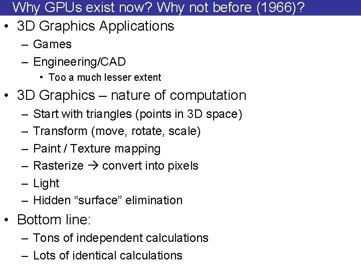 Why GPUs exist now? Why not before (1966)? • 3 D Graphics Applications –