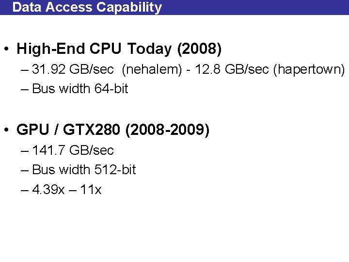 Data Access Capability • High-End CPU Today (2008) – 31. 92 GB/sec (nehalem) -