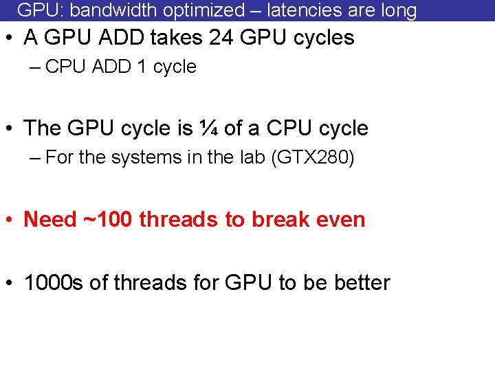 GPU: bandwidth optimized – latencies are long • A GPU ADD takes 24 GPU