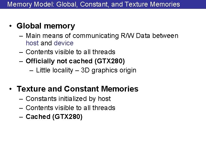 Memory Model: Global, Constant, and Texture Memories • Global memory – Main means of
