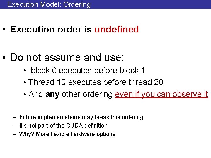 Execution Model: Ordering • Execution order is undefined • Do not assume and use: