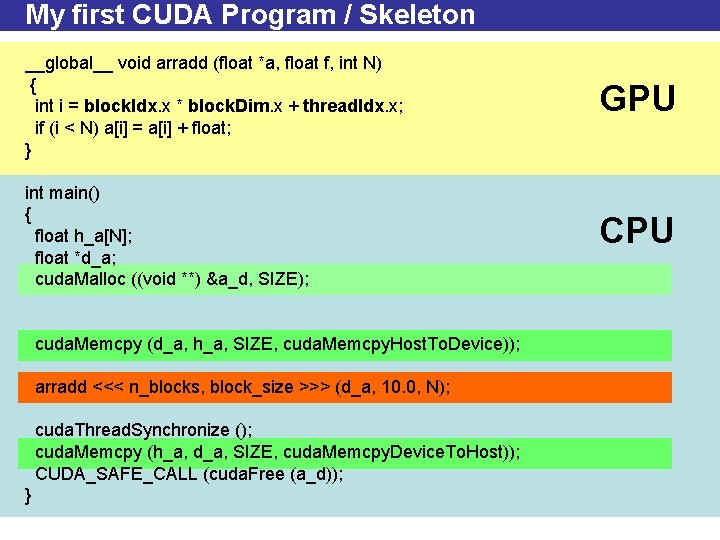 My first CUDA Program / Skeleton __global__ void arradd (float *a, float f, int