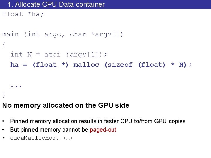1. Allocate CPU Data container float *ha; main (int argc, char *argv[]) { int