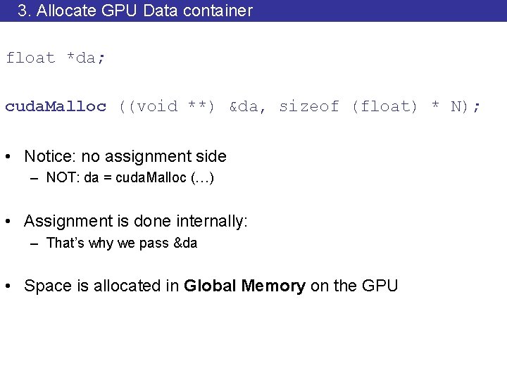 3. Allocate GPU Data container float *da; cuda. Malloc ((void **) &da, sizeof (float)