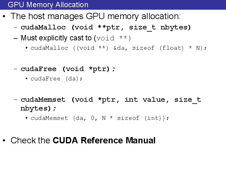 GPU Memory Allocation • The host manages GPU memory allocation: – cuda. Malloc (void