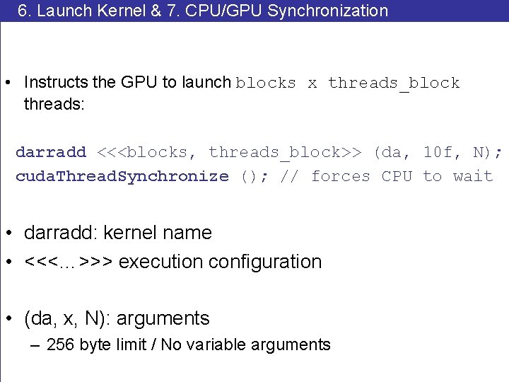 6. Launch Kernel & 7. CPU/GPU Synchronization • Instructs the GPU to launch blocks