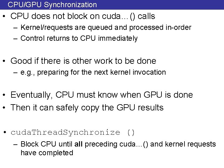 CPU/GPU Synchronization • CPU does not block on cuda…() calls – Kernel/requests are queued