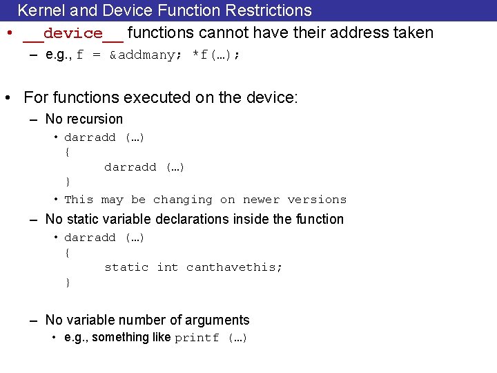 Kernel and Device Function Restrictions • __device__ functions cannot have their address taken –