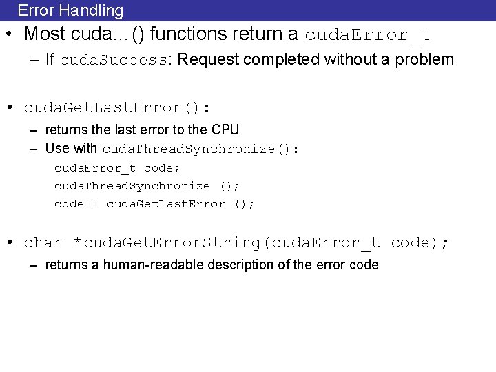 Error Handling • Most cuda…() functions return a cuda. Error_t – If cuda. Success: