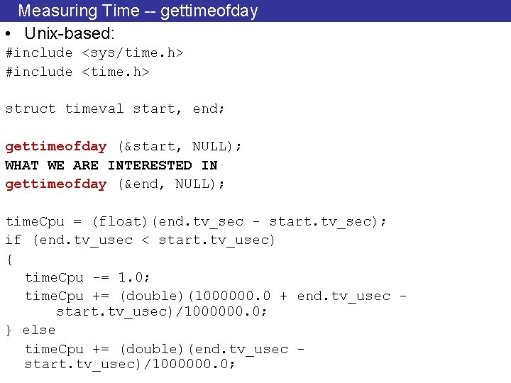 Measuring Time -- gettimeofday • Unix-based: #include <sys/time. h> #include <time. h> struct timeval