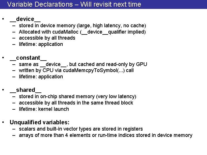 Variable Declarations – Will revisit next time • __device__ – – stored in device