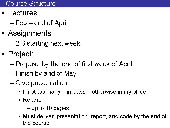 Course Structure • Lectures: – Feb. – end of April. • Assignments – 2