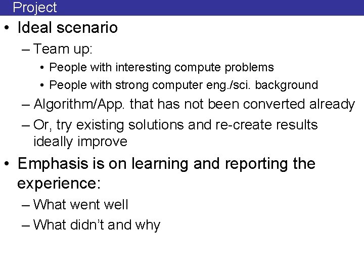 Project • Ideal scenario – Team up: • People with interesting compute problems •