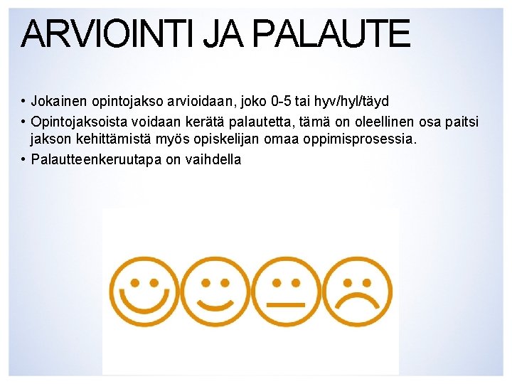 ARVIOINTI JA PALAUTE • Jokainen opintojakso arvioidaan, joko 0 -5 tai hyv/hyl/täyd • Opintojaksoista