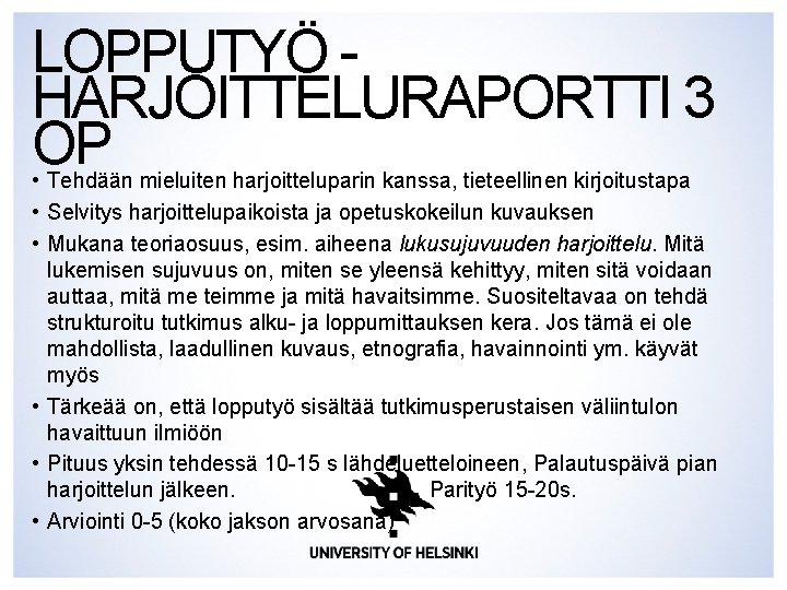 LOPPUTYÖ HARJOITTELURAPORTTI 3 OP • Tehdään mieluiten harjoitteluparin kanssa, tieteellinen kirjoitustapa • Selvitys harjoittelupaikoista