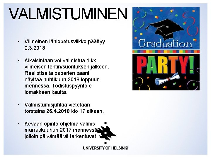 VALMISTUMINEN • Viimeinen lähiopetusviikko päättyy 2. 3. 2018 • Aikaisintaan voi valmistua 1 kk