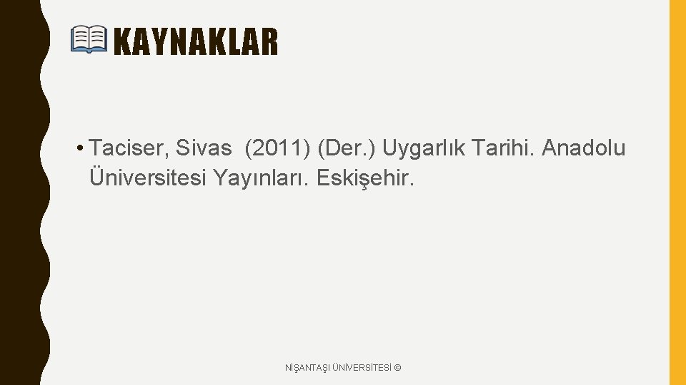 KAYNAKLAR • Taciser, Sivas (2011) (Der. ) Uygarlık Tarihi. Anadolu Üniversitesi Yayınları. Eskişehir. NİŞANTAŞI