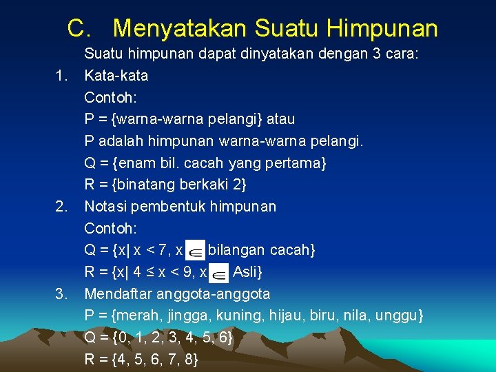 C. Menyatakan Suatu Himpunan 1. 2. 3. Suatu himpunan dapat dinyatakan dengan 3 cara: