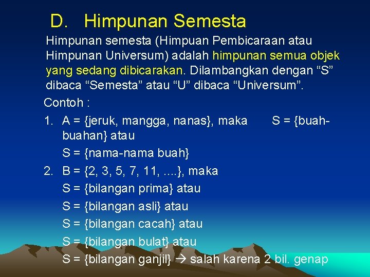 D. Himpunan Semesta Himpunan semesta (Himpuan Pembicaraan atau Himpunan Universum) adalah himpunan semua objek