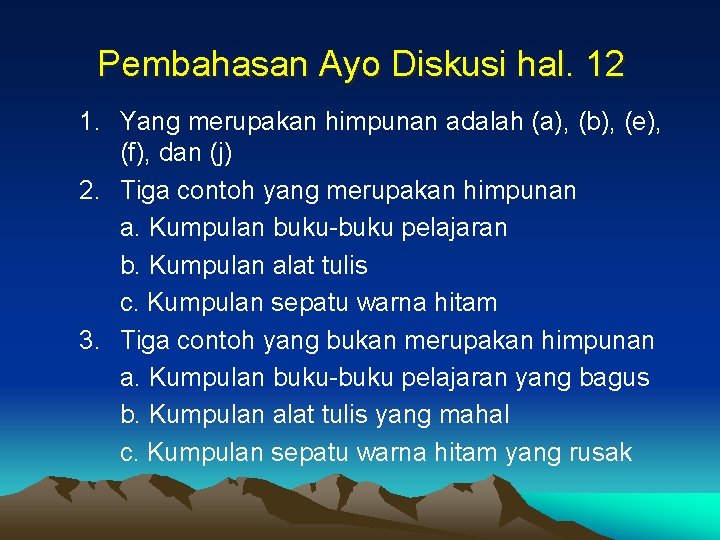 Pembahasan Ayo Diskusi hal. 12 1. Yang merupakan himpunan adalah (a), (b), (e), (f),