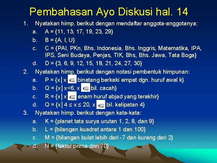 Pembahasan Ayo Diskusi hal. 14 1. Nyatakan himp. berikut dengan mendaftar anggota-anggotanya: a. A