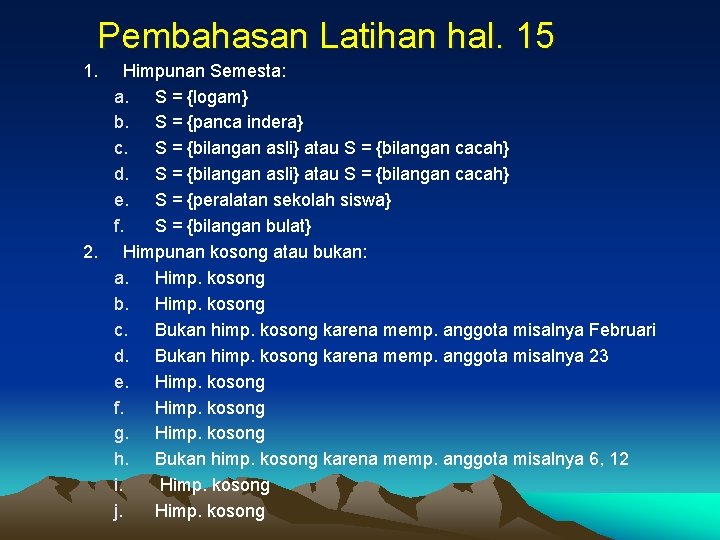 Pembahasan Latihan hal. 15 1. Himpunan Semesta: a. S = {logam} b. S =