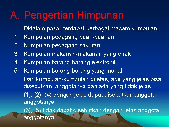 A. Pengertian Himpunan 1. 2. 3. 4. 5. Didalam pasar terdapat berbagai macam kumpulan.