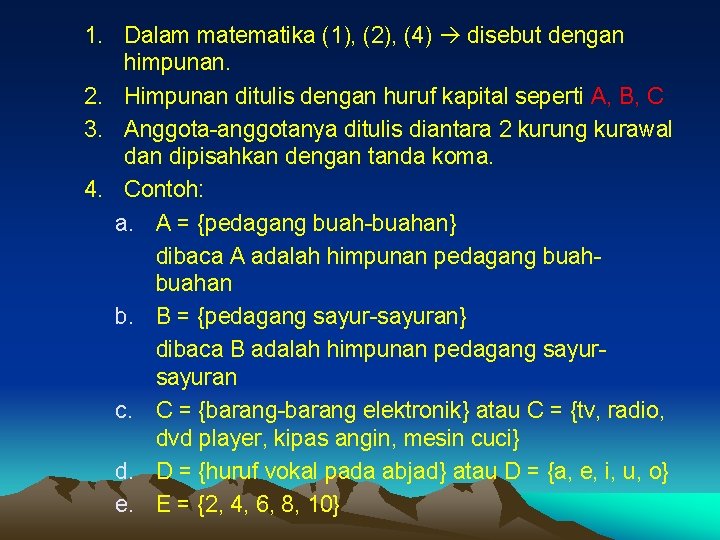 1. Dalam matematika (1), (2), (4) disebut dengan himpunan. 2. Himpunan ditulis dengan huruf